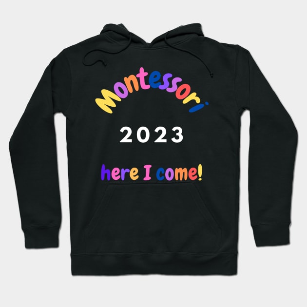 Montessori 2023 Here I come Hoodie by Jaxybear